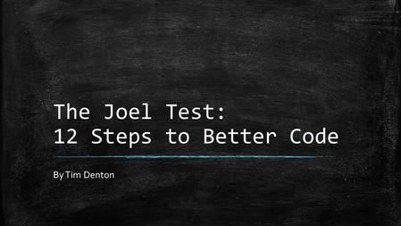 The Joel Test: 12 Steps to Better Code By Tim Denton.