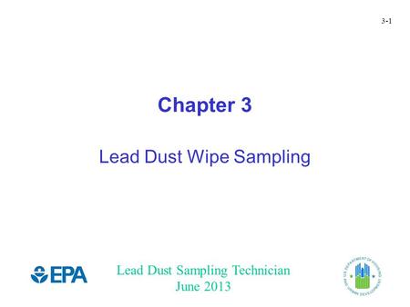 Lead Dust Sampling Technician June 2013 3-1 Chapter 3 Lead Dust Wipe Sampling.