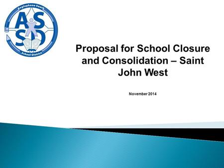 Proposal for School Closure and Consolidation – Saint John West November 2014.