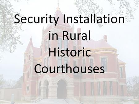 Security Installation in Rural Historic Courthouses.
