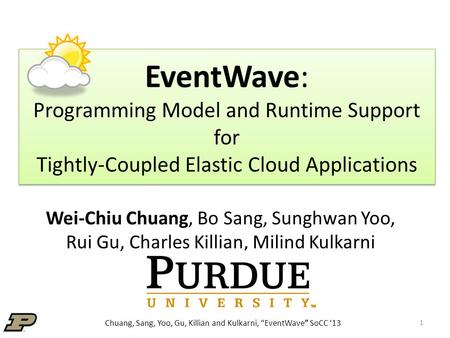 Chuang, Sang, Yoo, Gu, Killian and Kulkarni, “EventWave” SoCC ‘13 EventWave: Programming Model and Runtime Support for Tightly-Coupled Elastic Cloud Applications.