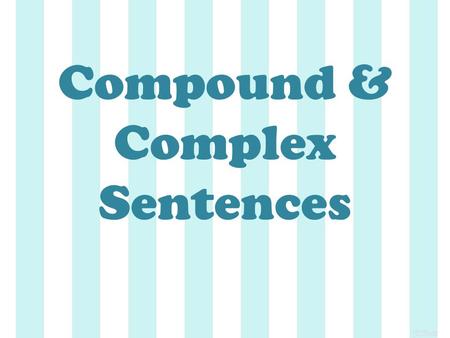 Compound & Complex Sentences. Sometimes two simple sentences have related ideas. The sentences can be joined to form a compound sentence.