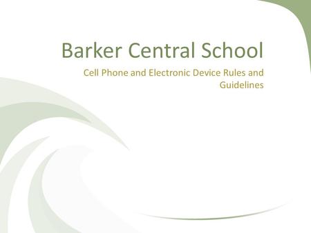 Barker Central School Cell Phone and Electronic Device Rules and Guidelines.