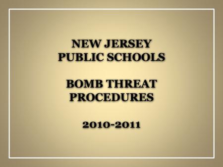 NEW JERSEY PUBLIC SCHOOLS BOMB THREAT PROCEDURES 2010-2011.