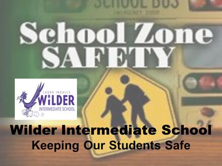 Wilder Intermediate School Keeping Our Students Safe.