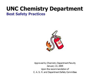 Approved by Chemistry Department Faculty January 13, 2005 Upon the recommendation of C. A. S. H. and Department Safety Committee UNC Chemistry Department.