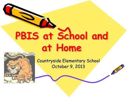 PBIS at School and at Home Countryside Elementary School October 9, 2013.