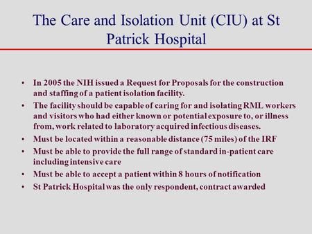 The Care and Isolation Unit (CIU) at St Patrick Hospital In 2005 the NIH issued a Request for Proposals for the construction and staffing of a patient.
