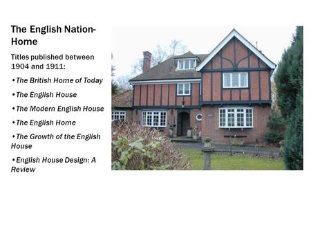 The English Nation- Home Titles published between 1904 and 1911: The British Home of Today The English House The Modern English House The English Home.