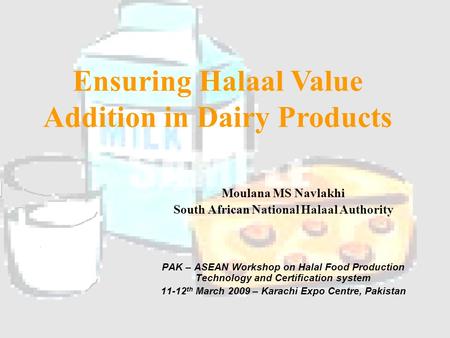 Moulana MS Navlakhi South African National Halaal Authority PAK – ASEAN Workshop on Halal Food Production Technology and Certification system 11-12 th.