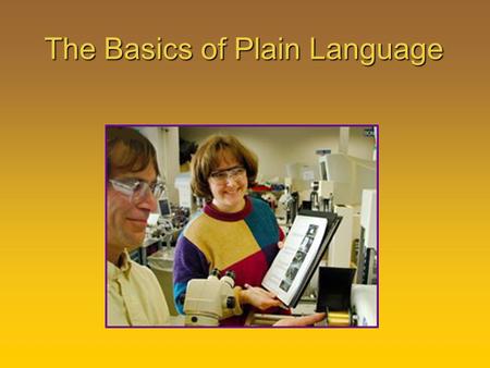 The Basics of Plain Language. The purpose of this lesson is to introduce the principles of plain language. Purpose.