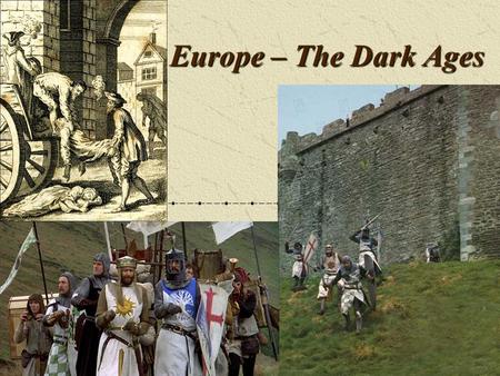 Europe – The Dark Ages.