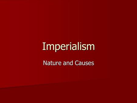 Imperialism Nature and Causes.