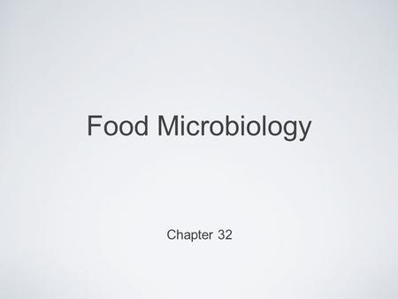 Food Microbiology Chapter 32. Factors Influencing Growth of Microorganisms in Food Understanding factors that influence microbial growth essential to.