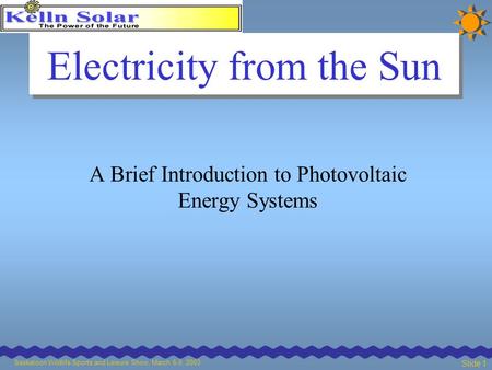 Saskatoon Wildlife Sports and Leisure Show, March 6-9, 2003 Slide 1 Electricity from the Sun A Brief Introduction to Photovoltaic Energy Systems.