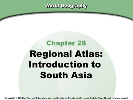 Regional Atlas: Introduction to South Asia Chapter 28 World Geography