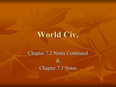 World Civ. Chapter 7.2 Notes Continued & Chapter 7.3 Notes.