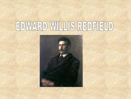 BIOGRAPHY: Edward Williams Redfield, was born on the 18th december 1869,died on the 19th october 1965. Redfield was an American Impressionist landscape.