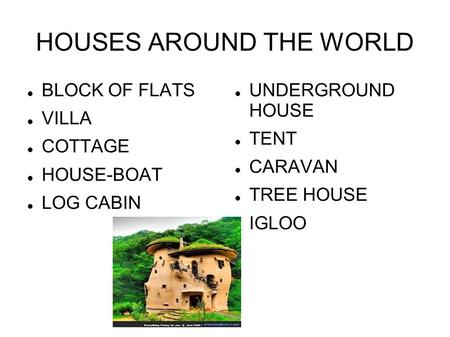HOUSES AROUND THE WORLD BLOCK OF FLATS VILLA COTTAGE HOUSE-BOAT LOG CABIN UNDERGROUND HOUSE TENT CARAVAN TREE HOUSE IGLOO.