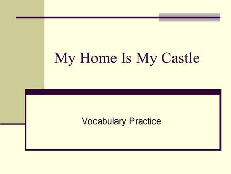 My Home Is My Castle Vocabulary Practice.