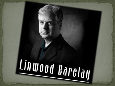  Linwood Barclay is a Canadian humourist, author and former columnist.
