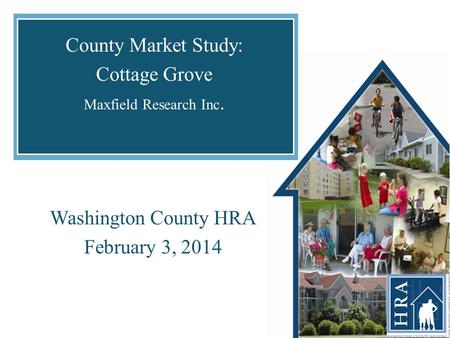 Washington County HRA February 3, 2014 County Market Study: Cottage Grove Maxfield Research Inc.
