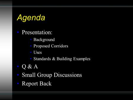 Agenda Presentation: Background Proposed Corridors Uses Standards & Building Examples Q & A Small Group Discussions Report Back.