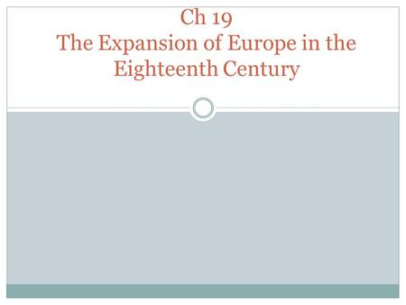 Ch 19 The Expansion of Europe in the Eighteenth Century.