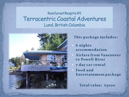 This package includes:This package includes: 6 nights accommodation 6 nights accommodation Airfare from Vancouver to Powell River Airfare from Vancouver.