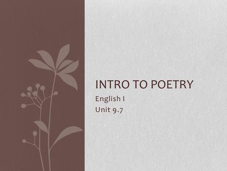 Intro to poetry English I Unit 9.7.