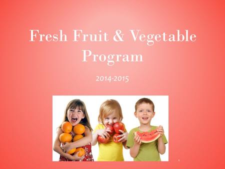 Fresh Fruit & Vegetable Program 2014-2015 1. FFVP Background Basics Food Safety Program Details – First steps – Reimbursement – Next Step AGENDA 2.