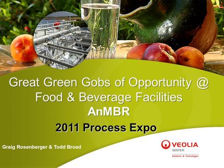 Great Green Gobs of Food & Beverage Facilities AnMBR 2011 Process Expo Graig Rosenberger & Todd Broad.