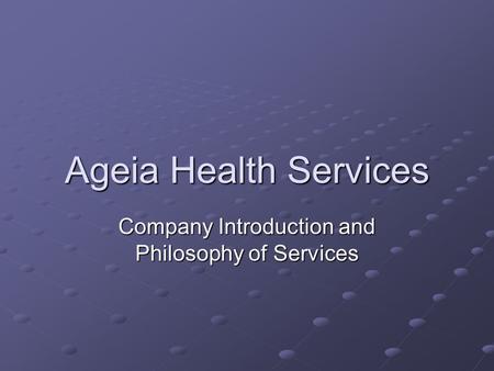 Ageia Health Services Company Introduction and Philosophy of Services.