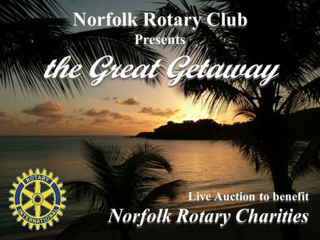 Norfolk Rotary Club Presents the Great Getaway Norfolk Rotary Club Presents the Great Getaway Live Auction to benefit Norfolk Rotary Charities Live Auction.