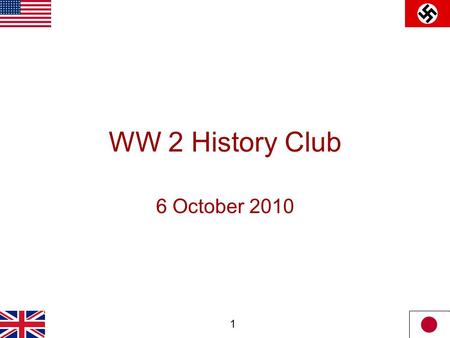 1 WW 2 History Club 6 October 2010. 2 Meeting Agenda 1.Club administration Club Rules Meeting Changes – structure, location, dates Web Site Movie Night.