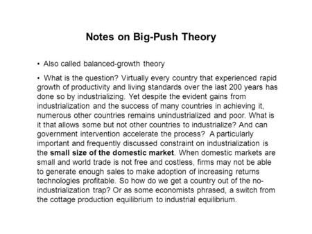 Notes on Big-Push Theory Also called balanced-growth theory What is the question? Virtually every country that experienced rapid growth of productivity.