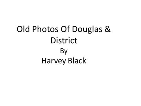 Old Photos Of Douglas & District By Harvey Black.