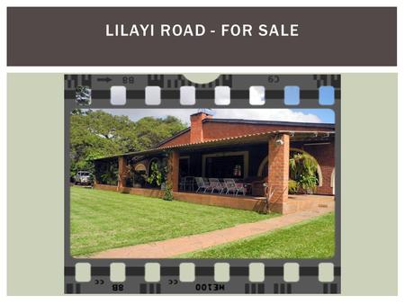 LILAYI ROAD - FOR SALE. 4 bedrooms bic’s Main ens. + a/c Covered verandas, front & back Kitchen & pantry Lounge/dining area with fireplace Entrance hall.
