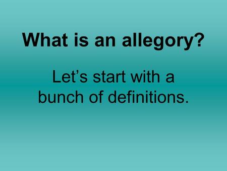 What is an allegory? Let’s start with a bunch of definitions.
