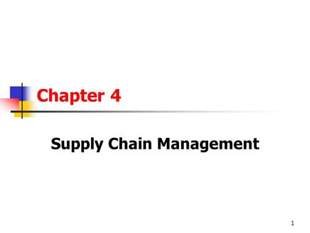 1 Chapter 4 Supply Chain Management. 2 Importance of Supply Chains Every organization is part of a supply chain, either as a customer or as a supplier.