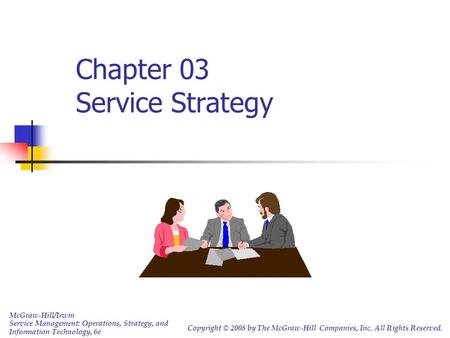 Chapter 03 Service Strategy McGraw-Hill/Irwin Service Management: Operations, Strategy, and Information Technology, 6e Copyright © 2008 by The McGraw-Hill.
