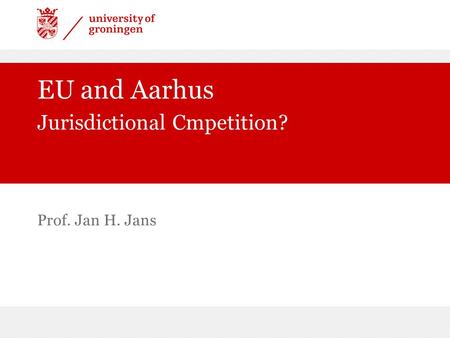 Prof. Jan H. Jans EU and Aarhus Jurisdictional Cmpetition?
