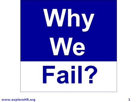 1 www.exploreHR.org Why We Fail?. 2 www.exploreHR.org You can download this presentation file at: www.exploreHR.org Visit www.exploreHR.org for more presentations.