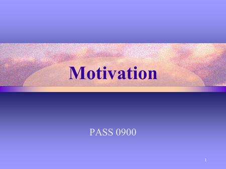 Motivation PASS 0900 1. Motivation Motivation is an internal condition that  Activates behavior  Gives it direction  Energizes and directs goal-oriented.