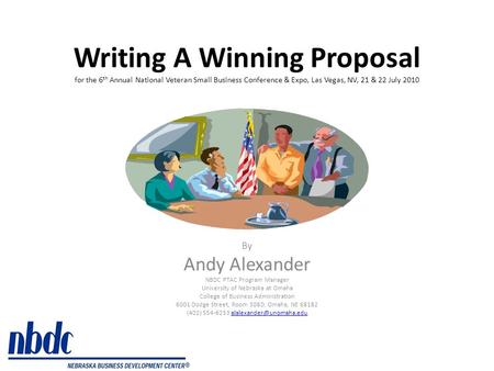 Writing A Winning Proposal for the 6 th Annual National Veteran Small Business Conference & Expo, Las Vegas, NV, 21 & 22 July 2010 By Andy Alexander NBDC.