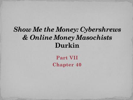 Part VII Chapter 40. The Internet has provided a fertile deviant opportunity structure Hacking : unauthorized intrusion into a computer system or network.