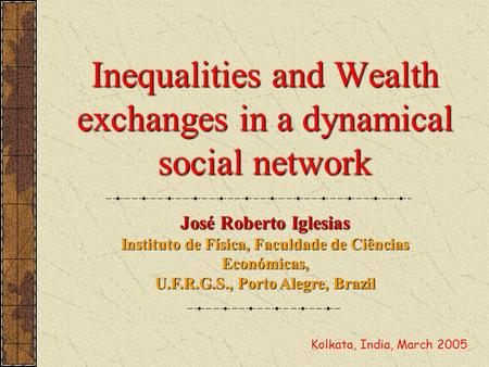 Inequalities and Wealth exchanges in a dynamical social network José Roberto Iglesias Instituto de Física, Faculdade de Ciências Económicas, U.F.R.G.S.,