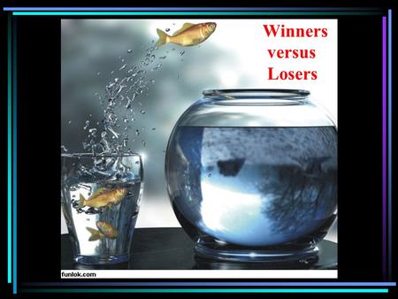 Winners versus Losers.