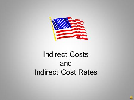 Indirect Costs and Indirect Cost Rates What are indirect costs? (It’s easier if we identify direct costs first.) Direct costs… Those costs that can be.