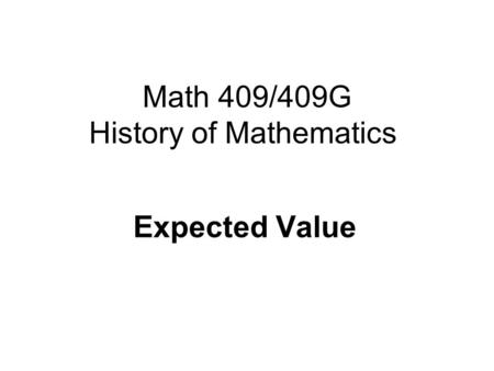 Math 409/409G History of Mathematics Expected Value.